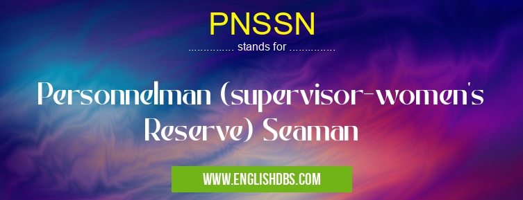 PNSSN means Personnelman (supervisor-women's Reserve) Seaman PNSSN