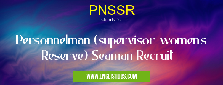 PNSSR means Personnelman (supervisor-women's Reserve) Seaman Recruit PNSSR