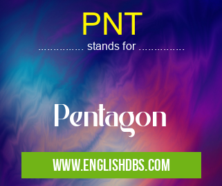 PNT means Pentagon PNT
