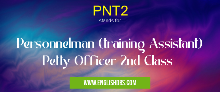 PNT2 means Personnelman (training Assistant) Petty Officer 2nd Class PNT2