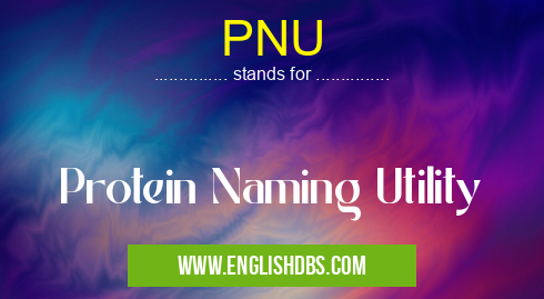 PNU means Protein Naming Utility PNU