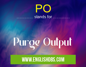 PO means Purge Output PO