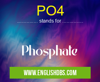 PO4 means Phosphate PO4