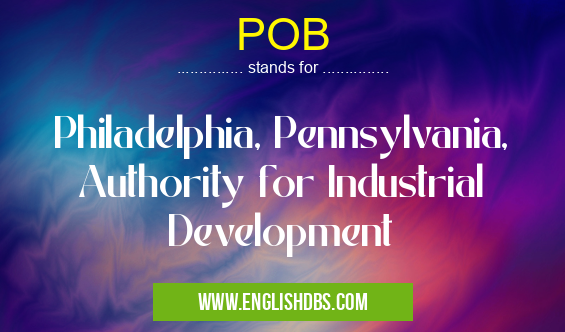 POB means Philadelphia, Pennsylvania, Authority for Industrial Development POB