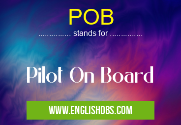 POB means Pilot On Board POB
