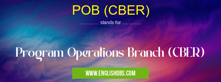 POB (CBER) means Program Operations Branch (CBER) POB (CBER)