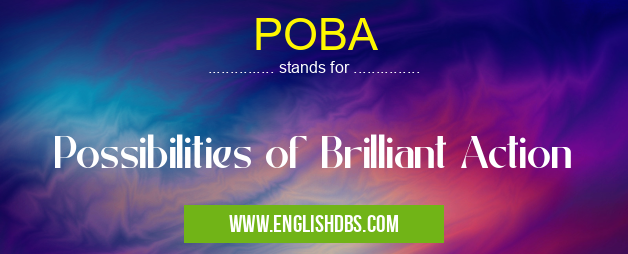 POBA means Possibilities of Brilliant Action POBA