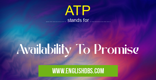 ATP means Availability To Promise ATP