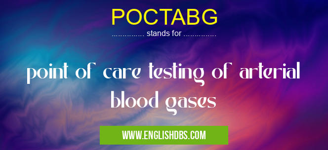 POCTABG means point of care testing of arterial blood gases POCTABG