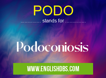 PODO means Podoconiosis PODO