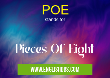 POE means Pieces Of Eight POE