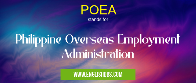 POEA means Philippine Overseas Employment Administration POEA