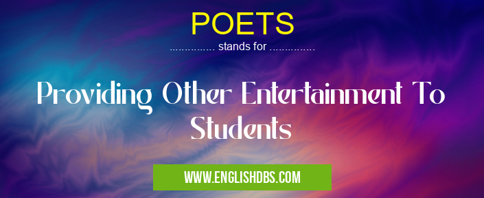 POETS means Providing Other Entertainment To Students POETS