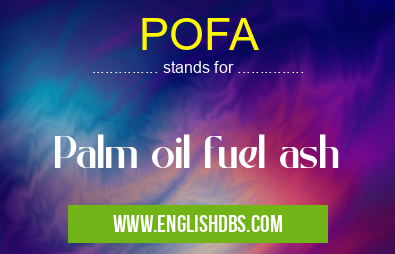 POFA means Palm oil fuel ash POFA