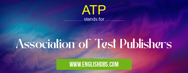 ATP means Association of Test Publishers ATP