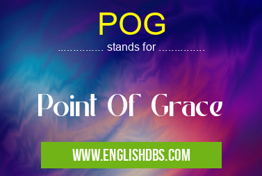 POG means Point Of Grace POG
