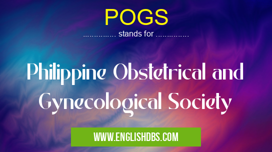 POGS means Philippine Obstetrical and Gynecological Society POGS
