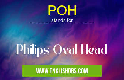 POH means Philips Oval Head POH