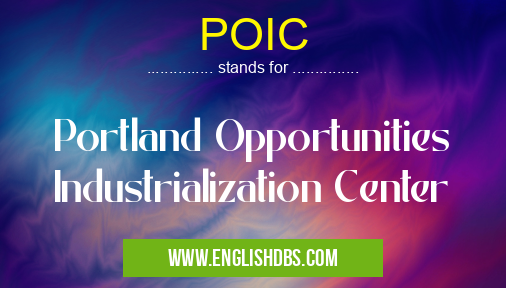 POIC means Portland Opportunities Industrialization Center POIC