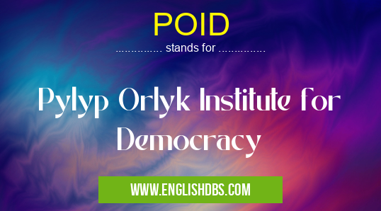 POID means Pylyp Orlyk Institute for Democracy POID