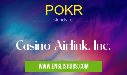 POKR means Casino Airlink, Inc. POKR