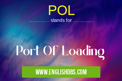 POL means Port Of Loading POL