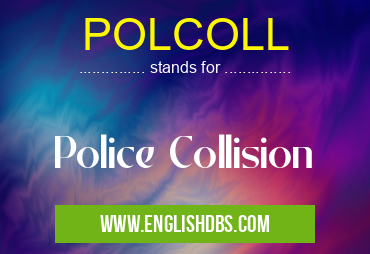 POLCOLL means Police Collision POLCOLL