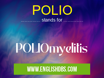 POLIO means POLIOmyelitis POLIO