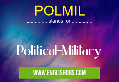 POLMIL means Political-Military POLMIL