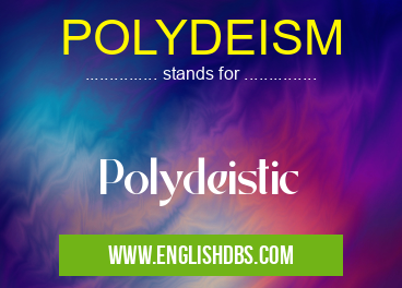 POLYDEISM means Polydeistic POLYDEISM