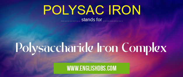 POLYSAC IRON means Polysaccharide Iron Complex POLYSAC IRON
