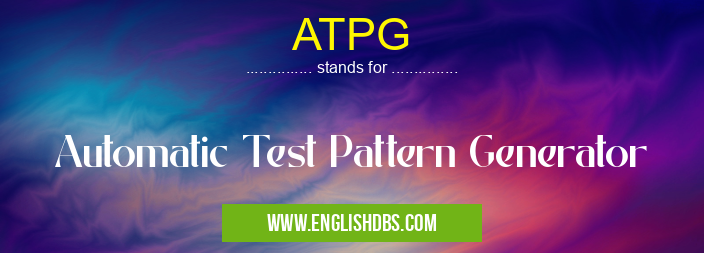 ATPG means Automatic Test Pattern Generator ATPG