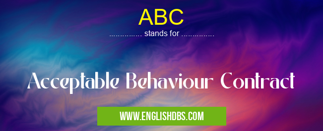 ABC means Acceptable Behaviour Contract ABC