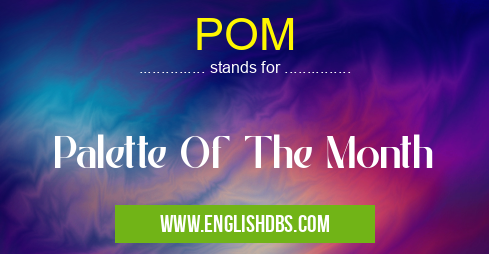 POM means Palette Of The Month POM