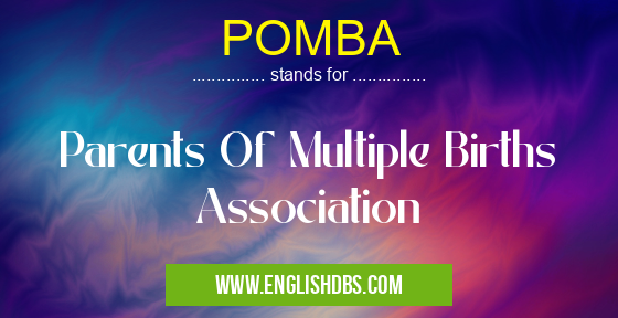 POMBA means Parents Of Multiple Births Association POMBA