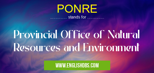 PONRE means Provincial Office of Natural Resources and Environment PONRE