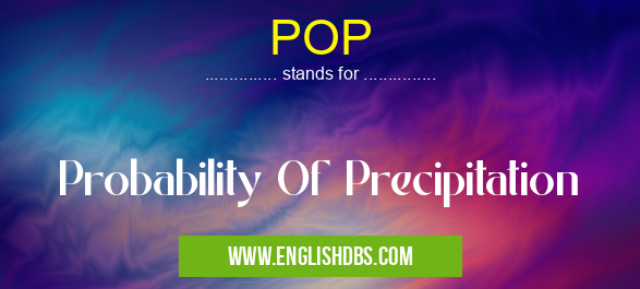 POP means Probability Of Precipitation POP
