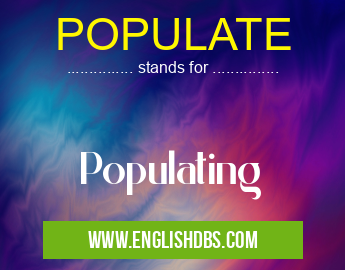POPULATE means Populating POPULATE