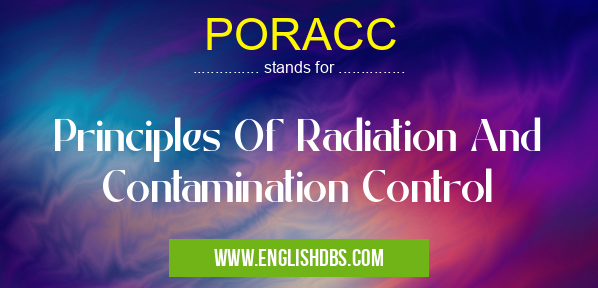 PORACC means Principles Of Radiation And Contamination Control PORACC