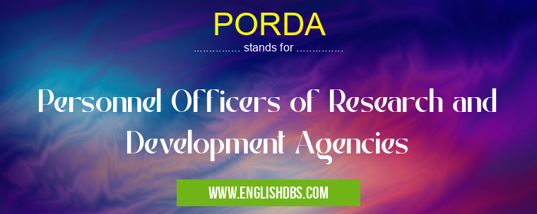 PORDA means Personnel Officers of Research and Development Agencies PORDA