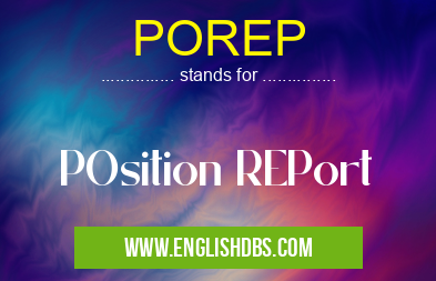 POREP means POsition REPort POREP
