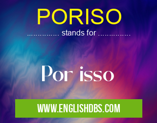 PORISO means Por isso PORISO