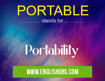 PORTABLE means Portability PORTABLE