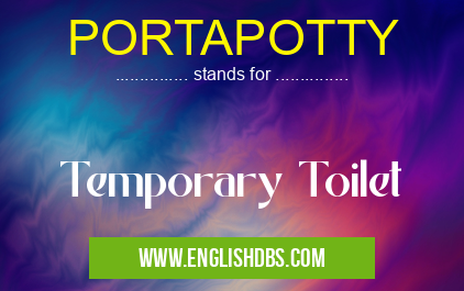 PORTAPOTTY means Temporary Toilet PORTAPOTTY