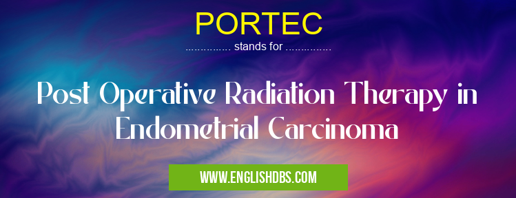 PORTEC means Post Operative Radiation Therapy in Endometrial Carcinoma PORTEC