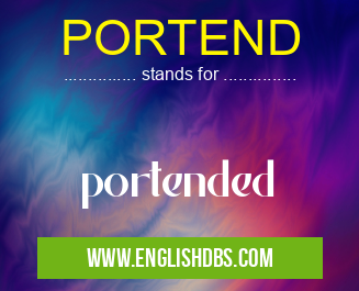 PORTEND means portended PORTEND