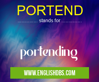 PORTEND means portending PORTEND