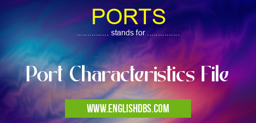 PORTS means Port Characteristics File PORTS