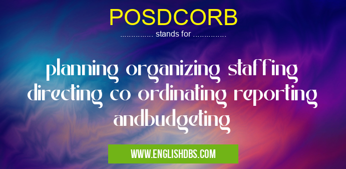 POSDCORB means planning organizing staffing directing co ordinating reporting andbudgeting POSDCORB