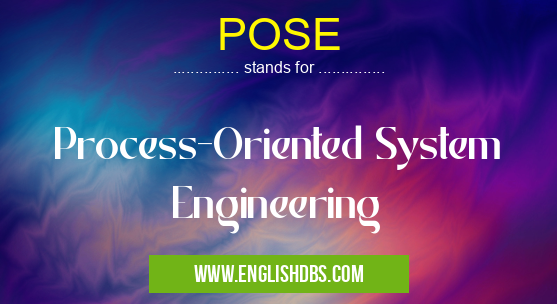 POSE means Process-Oriented System Engineering POSE